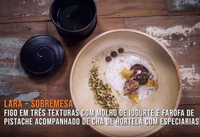 Quando o tema era Oriente Médio, Lara ficou com a sobremesa e, contra duas confeiteiras, se destacou com suas três texturas de figo com molho de iogurte e farofa de pistache acompanhado de chá de hortelã com especiarias