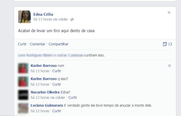 A comerciante Edna
Célia Oliveira, de 41 anos, morreu cerca de quatro minutos após usar seu celular para postar
uma mensagem no Facebook dizendo que havia levado um tiro. Abalados com o caso,
amigos e familiares usaram a rede social para comunicar a tragédia e homenagear
a vítima