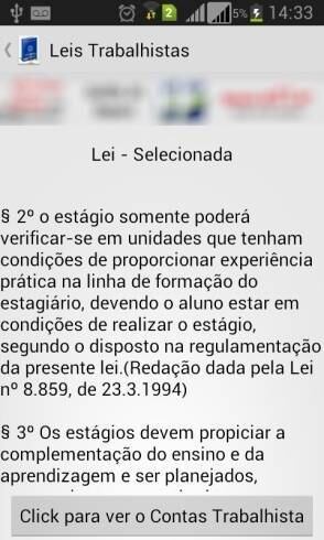 A lei do estágio, sancionada em 2008 pelo presidente Luiz Inácio Lula da Silva, determina que uma empresa com mais de 25 funcionários, por exemplo, não pode ter um número de estagiários superior a 20% do total de trabalhadores com carteira assinada