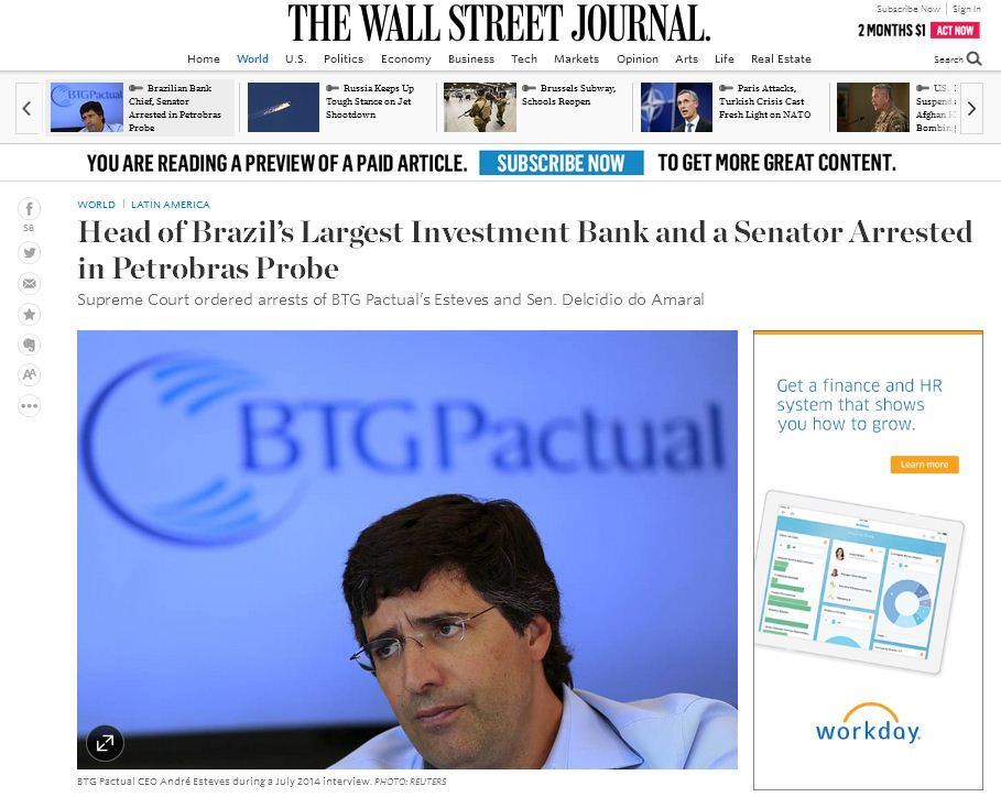 



Em reportagem com o título “Chefe do maior banco de
investimentos do Brasil e senador presos em investigação da Petrobras”,

o The Wall Street Journal cita a fala do advogado de André
Esteves, que alega que o cliente “está perplexo” e quer colaborar com a
investigação. O jornal destaca ainda a queda do valor das ações do BTG Pactual
após a notícia da prisão

