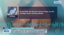 Ouça os áudios enviados por Vitória a uma amiga pouco antes de desaparecer