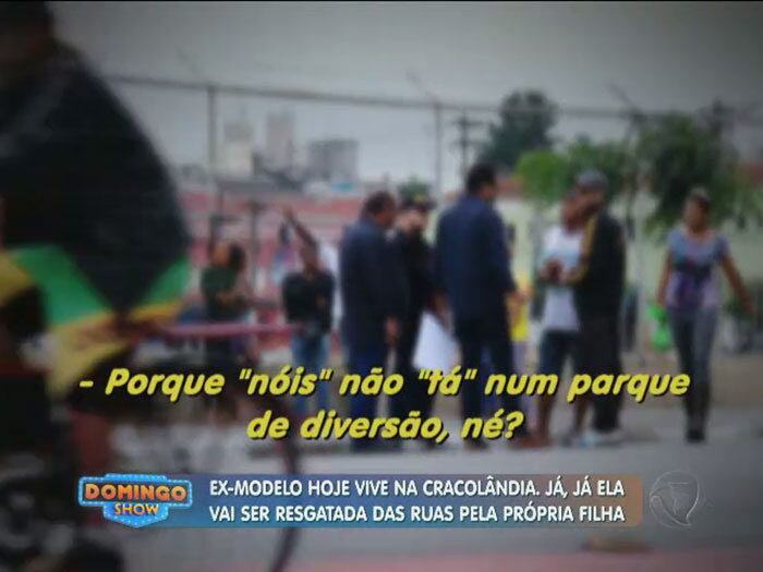 E ironizaram a situação: "'Nóis' não 'tá' num parque de diversão, né? 'Nóis tá' na Cracolândia"
+ Vídeo: Filha pede ajuda para resgatar mãe ex-cabeleireira e modelo da Cracolândia
+ Aproveite e confira as matérias do programa Domingo Show
+ Já curtiu a página do Domingo Show no Facebook? É só clicar!
+ Siga o Domingo Show no Twitter e receba conteúdos exclusivos!