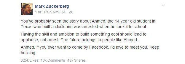 O CEO do Facebook, Mark Zuckerberg, usou sua rede social para mostrar apoio ao garoto prodígio e convidá-lo par conhecer a sede do Facebook, que fica na Califórnia.

— Ter a habilidade e ambição de construir algo legal deveria ser motivo de aplausos, não cadeia. O futuro está nas mãos de gente como Ahmed. Ahmed, se você quiser vir conhecer o Facebook, eu adoraria te encontrar. Continue construindo.