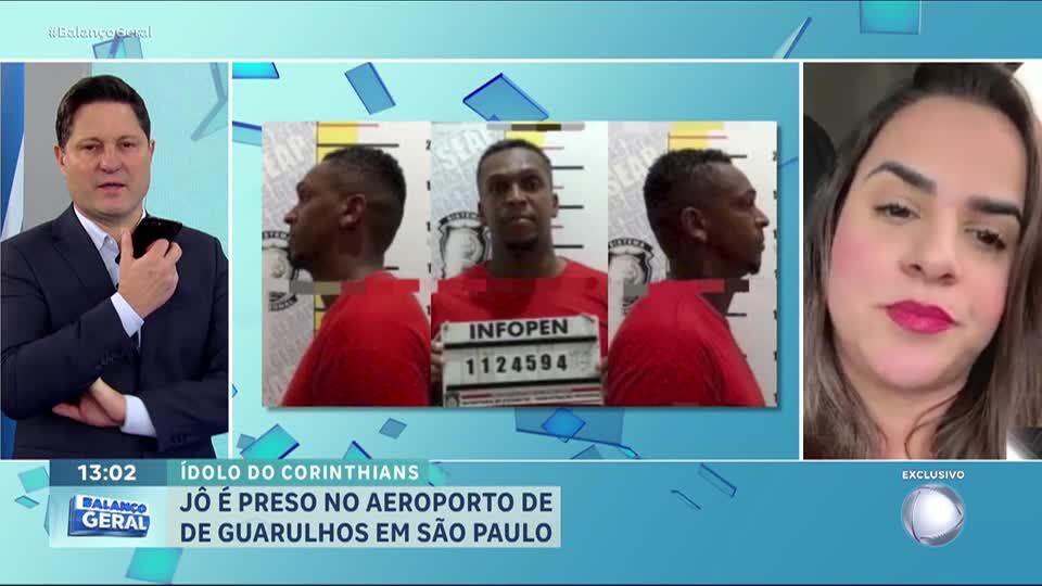 Mãe de um dos filhos do ex-jogador do Corinthians Jô fala com o Balanço Geral após prisão do atleta