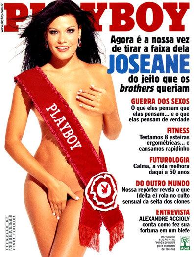 A ex-BBB Joseane de Oliveira foi capa em março de 2003. Depois do trabalho, a moça voltou a participar do reality show em 2010, mas não conseguiu emplacar uma nova capa na publicação. Na época, ela posou nua para a revista Sexy