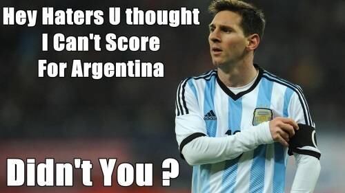 Há, claro, os que apoiam Messi. "Ei, odiadores, vocês pensarem que eu não marcaria para a Argentina, né?"