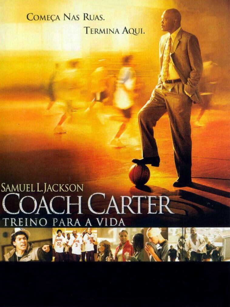 Coach Carter (2005) - "Em 1999, Ken Carter retorna para sua antiga escola em Richmond, Califórnia, aceitando se tornar o treinador do time de basquete para colocá-lo em forma. Com muita disciplina e regras duras, ele consegue fazer a equipe vencer. Mas quando as notas dos jogadores começam a baixar, Carter fecha o ginásio e interrompe o campeonato. O treinador é criticado pelos jogadores e seus pais, mas está determinado a fazer com que os jovens sejam vencedores tanto na escola quanto na quadra"