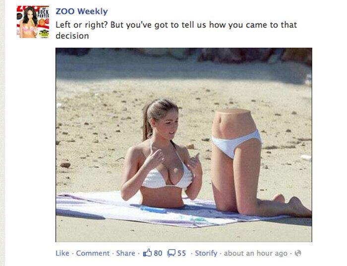 Mais uma do Facebook: desta vez, a rede social baniu a foto da
revista masculina Zoo Weekly, que fez uma montagem e cortou ao meio uma
modelo na praia. A revista perguntou aos internautas que parte eles
preferiam: a de cima ou a de baixo. Polêmica demais ou exagero?
