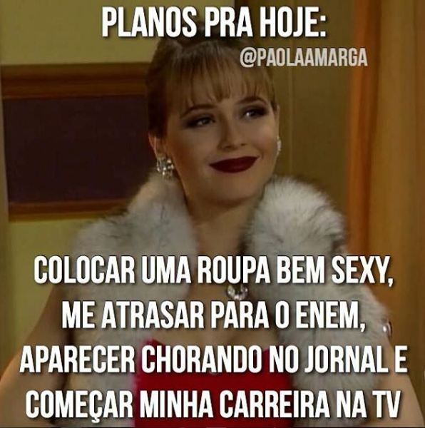 Entre as brincadeiras, alguns internautas apostam que chegar
atrasado no Enem pode ser uma boa ideia para aparecer na TV e trilhar os
primeiros passos na vida artística