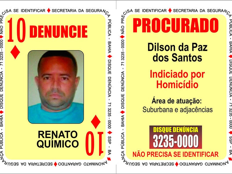 Líder de uma quadrilha que agia na região do Subúrbio Ferroviário, Dilson da Paz dos Santos, o “Renato Químico”, procurado por mais de 20 homicídios desde o ano passado, ilustra agora a carta dez de Ouros,no lugar de Mateus Gomes Teixeira, o “Índio”, morto em confronto policial