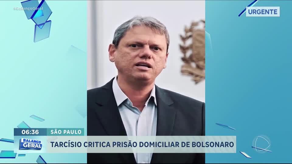 Tarcísio de Freitas critica prisão domiciliar de Bolsonaro: 'absurdo'