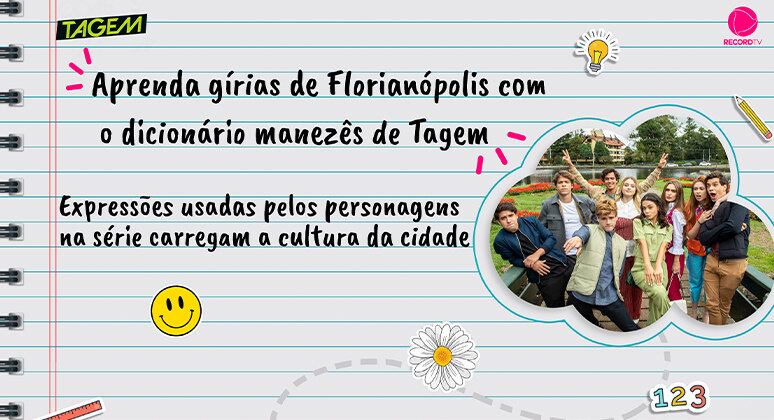 A série Todas as Garotas em Mim é ambientada em Florianópolis (SC) e, por isso, os personagens usam muitas palavras e frases típicas da capital catarinense. Para os manezinhos, como são conhecidos os habitantes da cidade, é comum chamar a amiga de "ladina", dizer que houve uma "camaçada de pau" ou um "cambau". Você sabe dizer o que essas expressões significam? A seguir, confira a seguir o dicionário manezês de Tagem! 